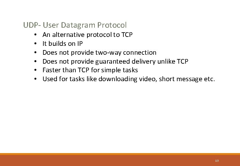 UDP- User Datagram Protocol • • • An alternative protocol to TCP It builds