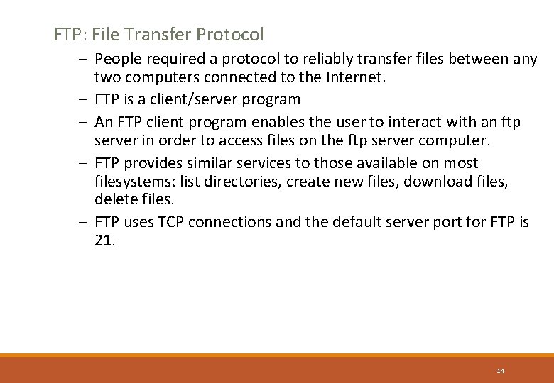 FTP: File Transfer Protocol – People required a protocol to reliably transfer files between