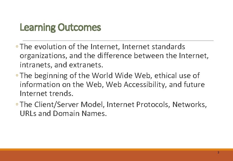 Learning Outcomes ◦ The evolution of the Internet, Internet standards organizations, and the difference