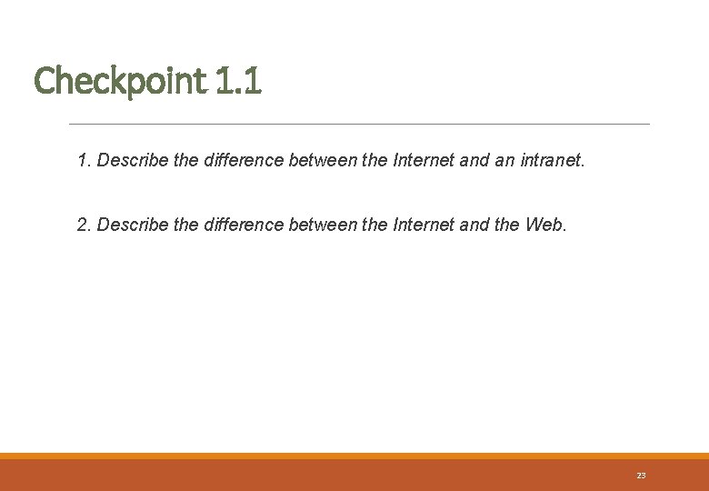 Checkpoint 1. 1 1. Describe the difference between the Internet and an intranet. 2.