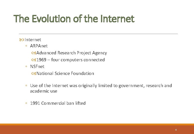 The Evolution of the Internet ◦ ARPAnet Advanced Research Project Agency 1969 – four