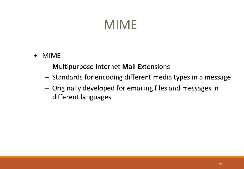 MIME • MIME – Multipurpose Internet Mail Extensions – Standards for encoding different media