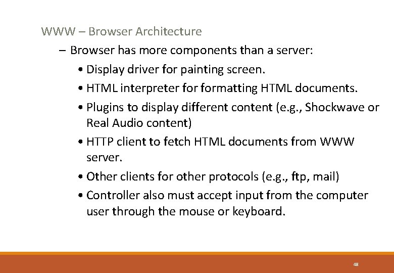 WWW – Browser Architecture – Browser has more components than a server: • Display