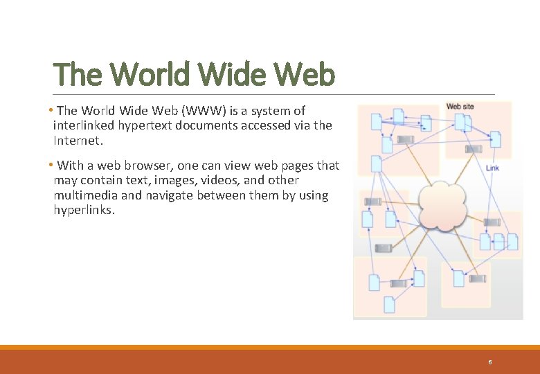 The World Wide Web • The World Wide Web (WWW) is a system of