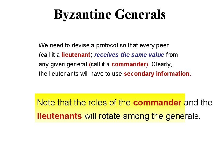 Byzantine Generals We need to devise a protocol so that every peer (call it