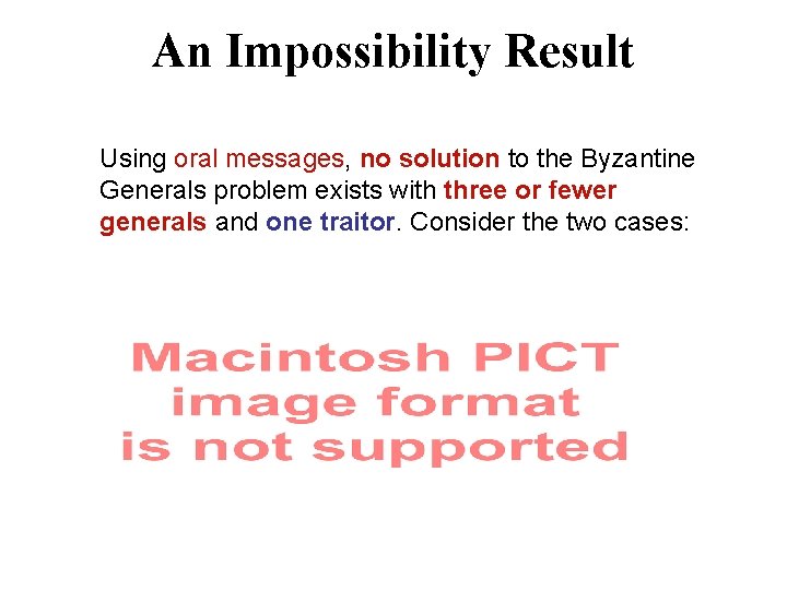 An Impossibility Result Using oral messages, no solution to the Byzantine Generals problem exists