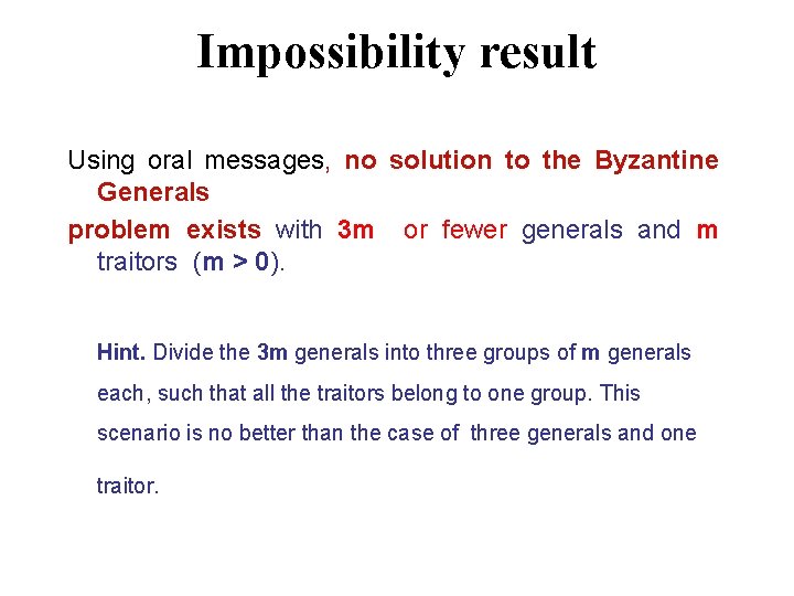 Impossibility result Using oral messages, no solution to the Byzantine Generals problem exists with