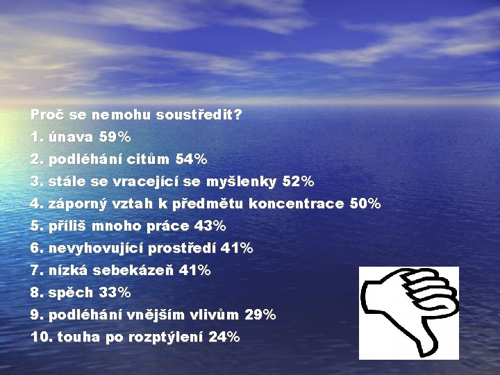 Proč se nemohu soustředit? 1. únava 59% 2. podléhání citům 54% 3. stále se