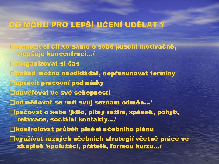 CO MOHU PRO LEPŠÍ UČENÍ UDĚLAT ? � vymezit si cíl /to samo o