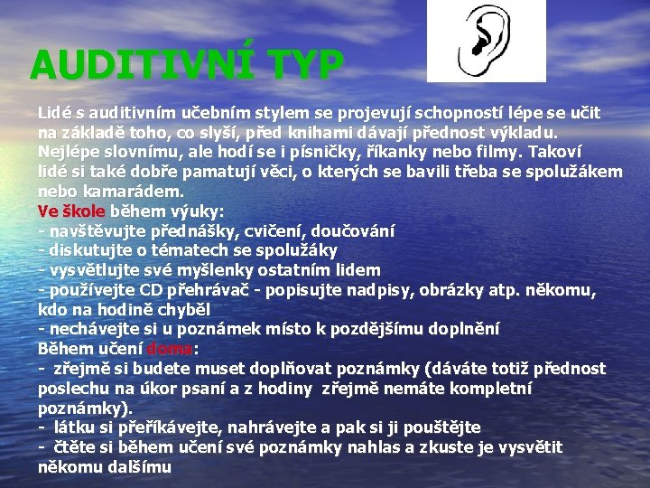 AUDITIVNÍ TYP Lidé s auditivním učebním stylem se projevují schopností lépe se učit na