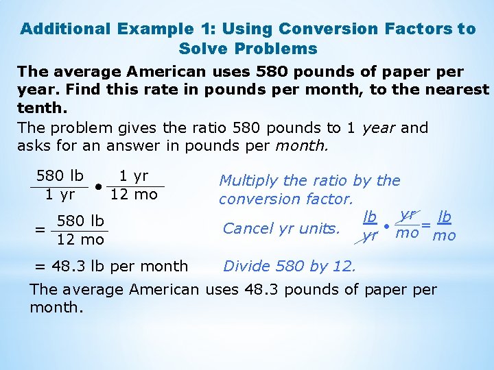 Additional Example 1: Using Conversion Factors to Solve Problems The average American uses 580