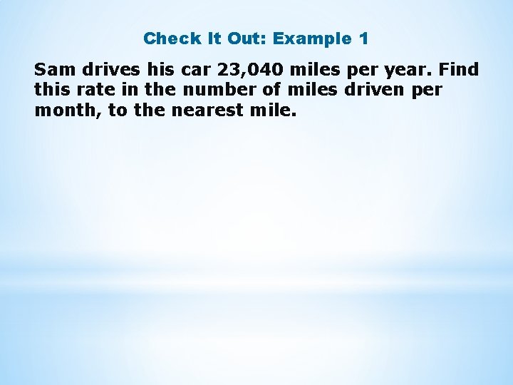 Check It Out: Example 1 Sam drives his car 23, 040 miles per year.