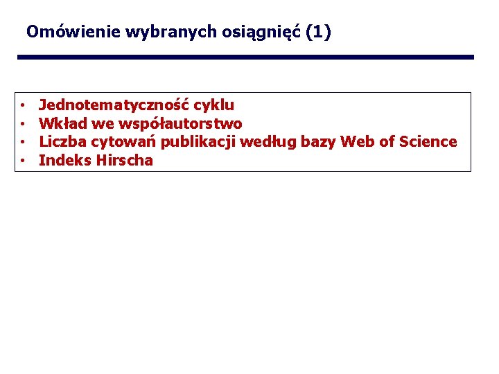 Omówienie wybranych osiągnięć (1) • • Jednotematyczność cyklu Wkład we współautorstwo Liczba cytowań publikacji