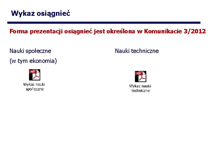 Wykaz osiągnieć Forma prezentacji osiągnieć jest określona w Komunikacie 3/2012 Nauki społeczne (w tym