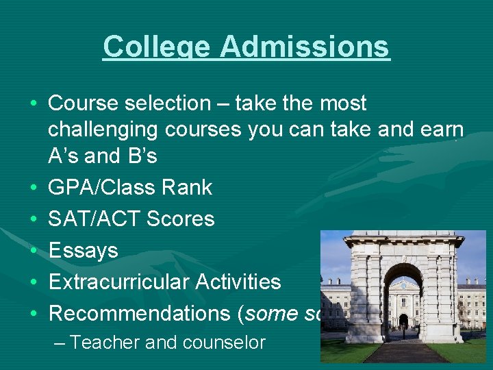 College Admissions • Course selection – take the most challenging courses you can take