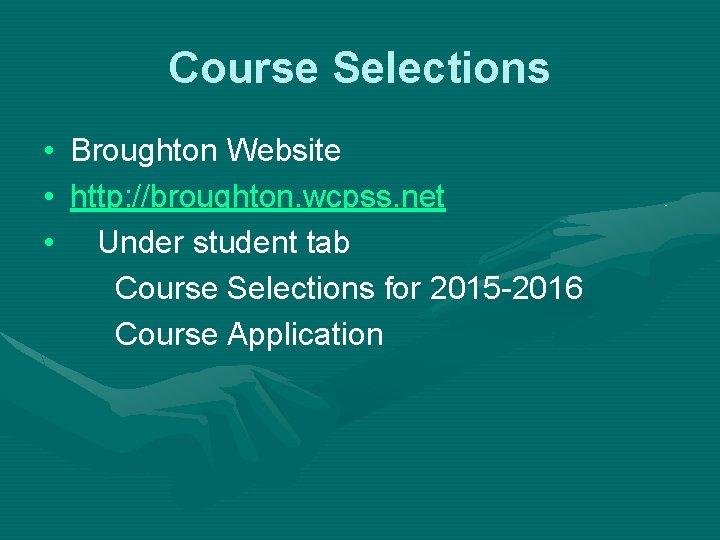 Course Selections • • • Broughton Website http: //broughton. wcpss. net Under student tab