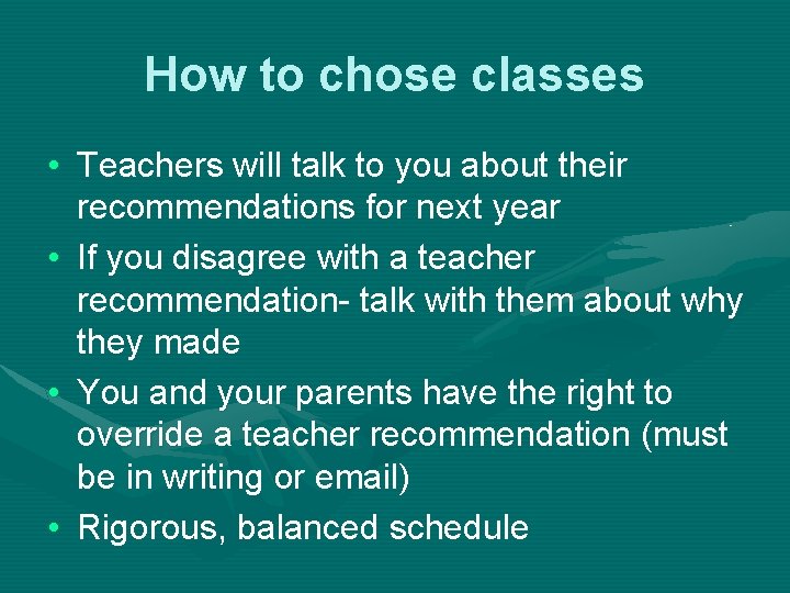 How to chose classes • Teachers will talk to you about their recommendations for