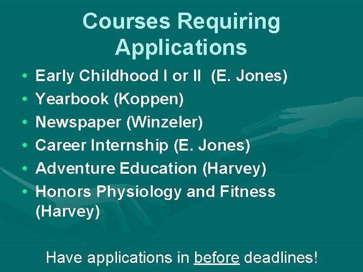 Courses Requiring Applications • • • Early Childhood I or II (E. Jones) Yearbook