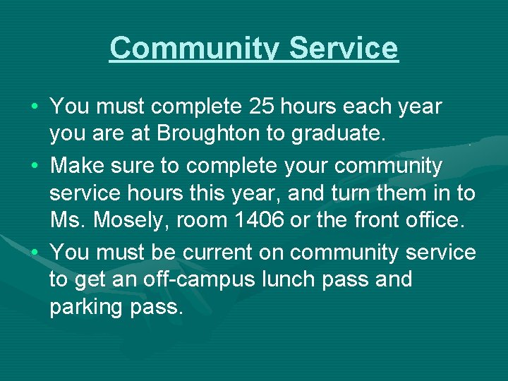 Community Service • You must complete 25 hours each year you are at Broughton