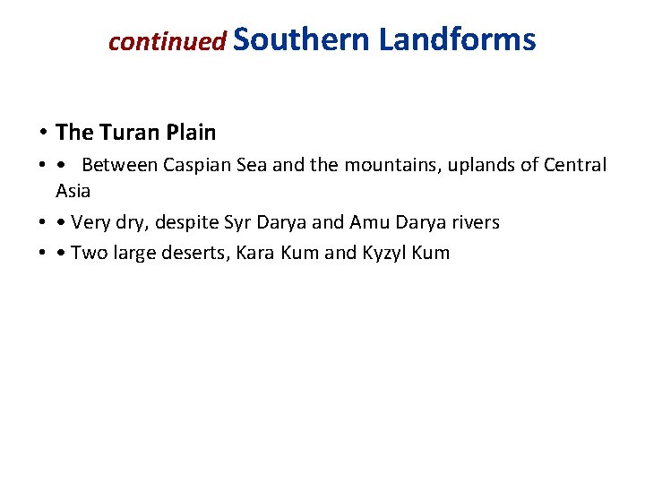 continued Southern Landforms • The Turan Plain • • Between Caspian Sea and the