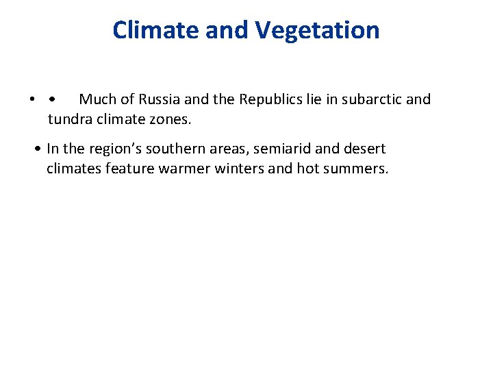 Climate and Vegetation • • Much of Russia and the Republics lie in subarctic