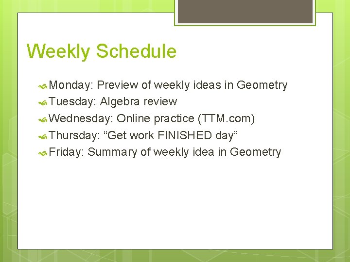 Weekly Schedule Monday: Preview of weekly ideas in Geometry Tuesday: Algebra review Wednesday: Online