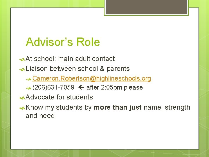 Advisor’s Role At school: main adult contact Liaison between school & parents Cameron. Robertson@highlineschools.