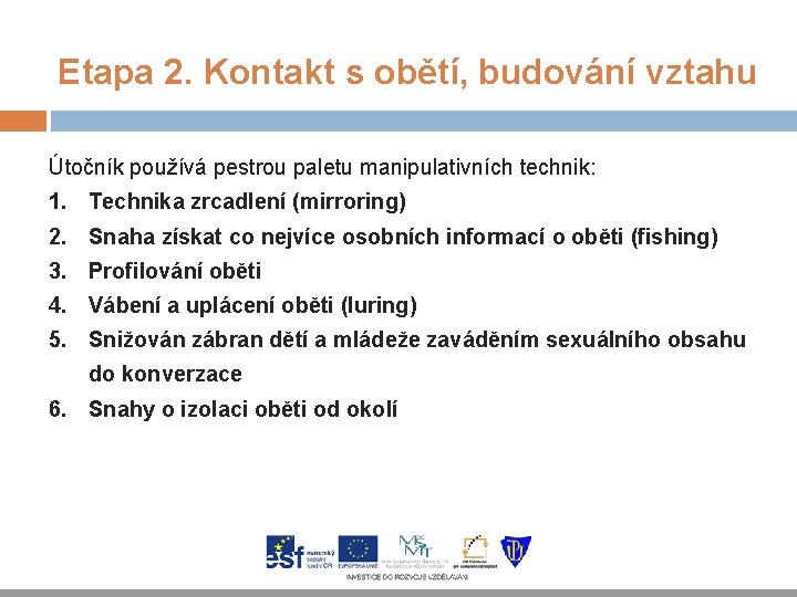 Etapa 2. Kontakt s obětí, budování vztahu Útočník používá pestrou paletu manipulativních technik: 1.