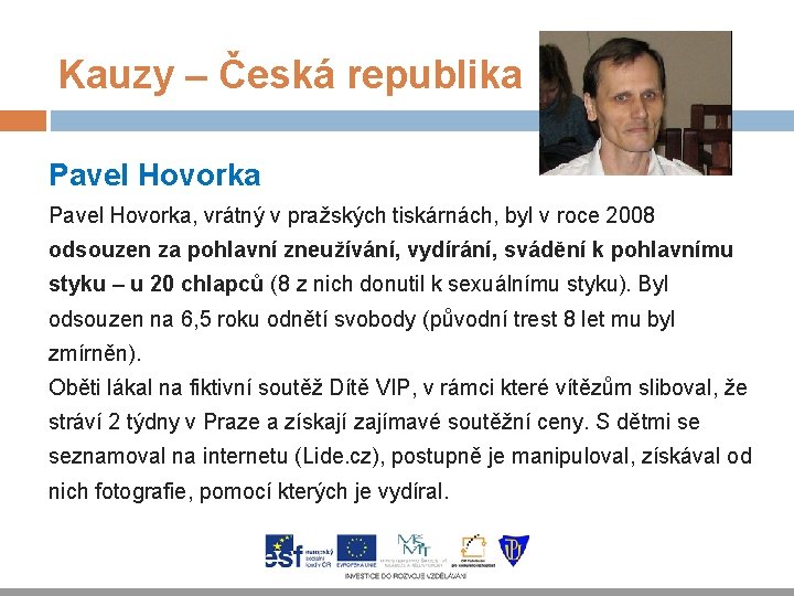Kauzy – Česká republika Pavel Hovorka, vrátný v pražských tiskárnách, byl v roce 2008