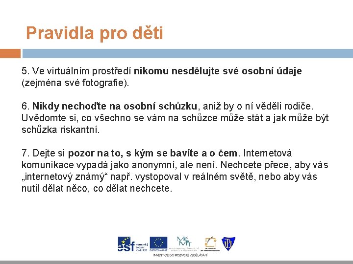 Pravidla pro děti 5. Ve virtuálním prostředí nikomu nesdělujte své osobní údaje (zejména své