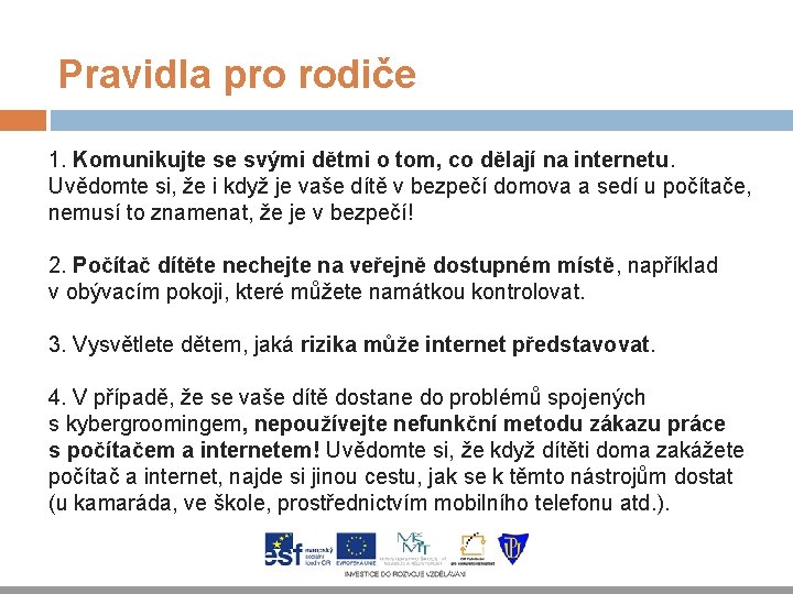Pravidla pro rodiče 1. Komunikujte se svými dětmi o tom, co dělají na internetu.