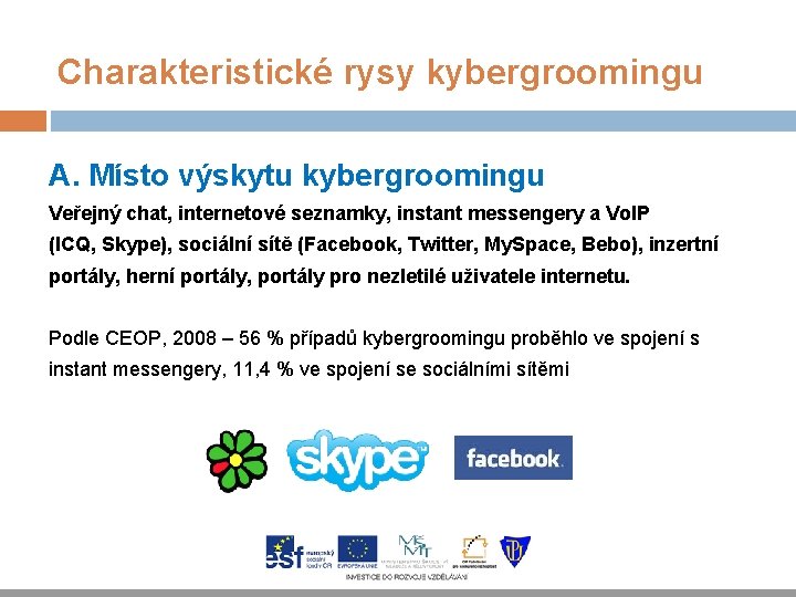Charakteristické rysy kybergroomingu A. Místo výskytu kybergroomingu Veřejný chat, internetové seznamky, instant messengery a