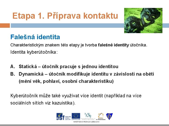 Etapa 1. Příprava kontaktu Falešná identita Charakteristickým znakem této etapy je tvorba falešné identity