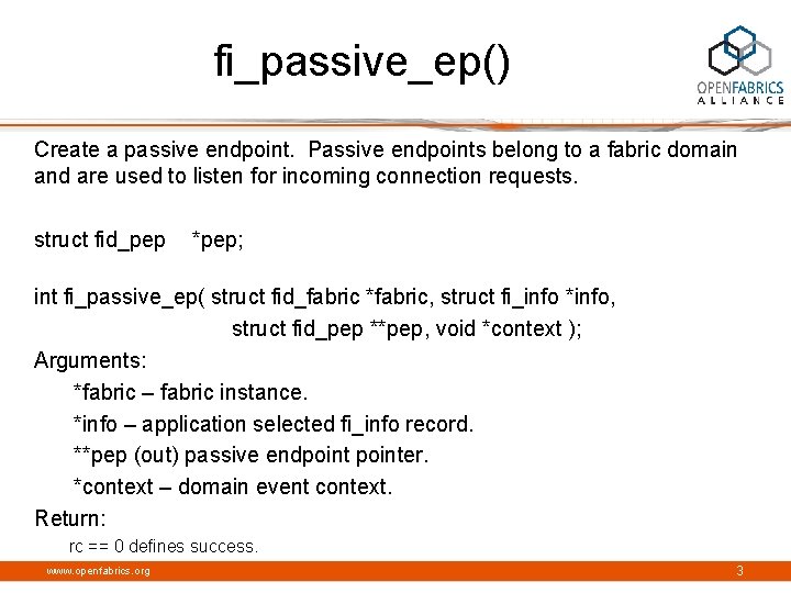 fi_passive_ep() Create a passive endpoint. Passive endpoints belong to a fabric domain and are