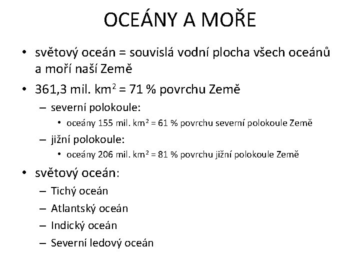 OCEÁNY A MOŘE • světový oceán = souvislá vodní plocha všech oceánů a moří