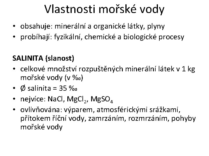 Vlastnosti mořské vody • obsahuje: minerální a organické látky, plyny • probíhají: fyzikální, chemické