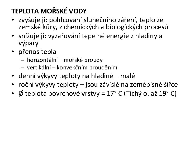 TEPLOTA MOŘSKÉ VODY • zvyšuje ji: pohlcování slunečního záření, teplo ze zemské kůry, z