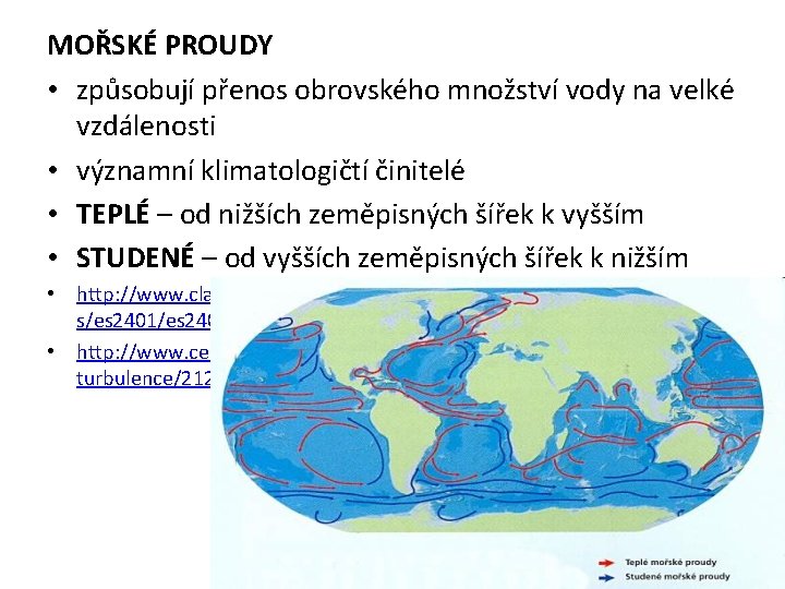 MOŘSKÉ PROUDY • způsobují přenos obrovského množství vody na velké vzdálenosti • významní klimatologičtí