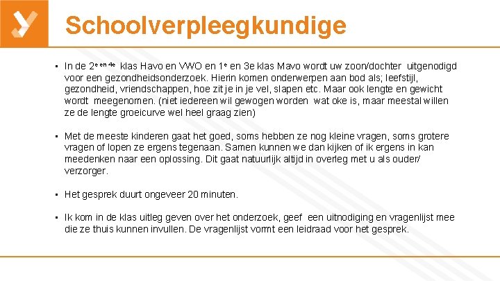 Schoolverpleegkundige • In de 2 e en 4 e klas Havo en VWO en