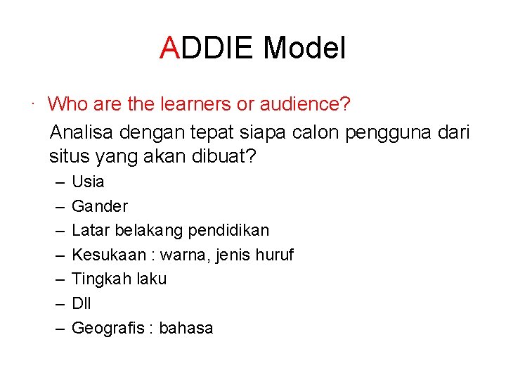 ADDIE Model · Who are the learners or audience? Analisa dengan tepat siapa calon