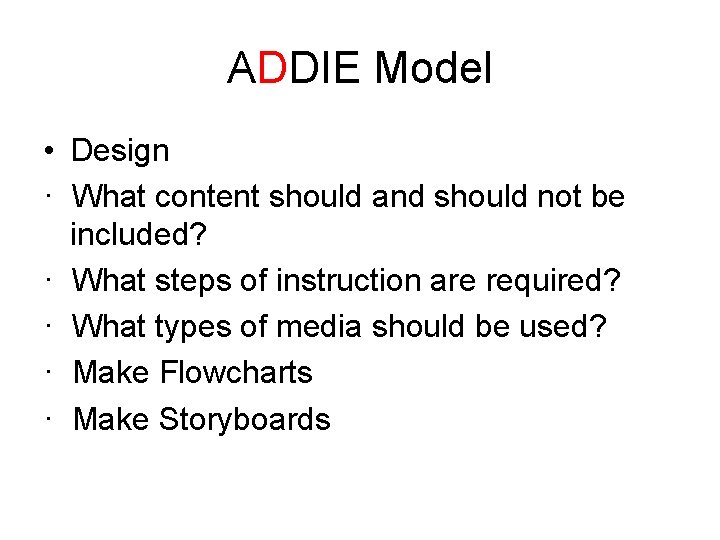 ADDIE Model • Design · What content should and should not be included? ·