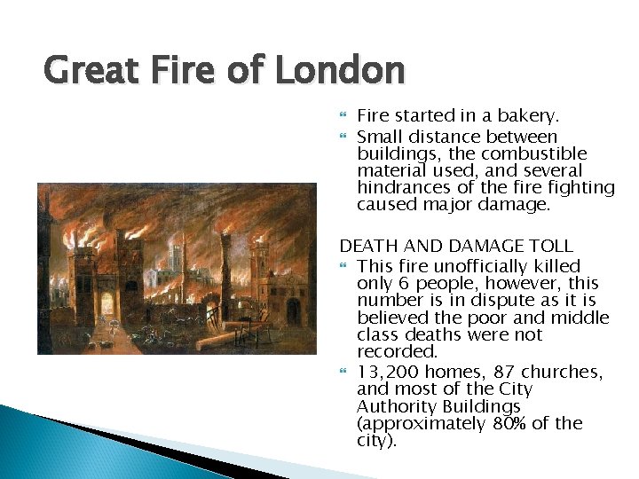 Great Fire of London Fire started in a bakery. Small distance between buildings, the