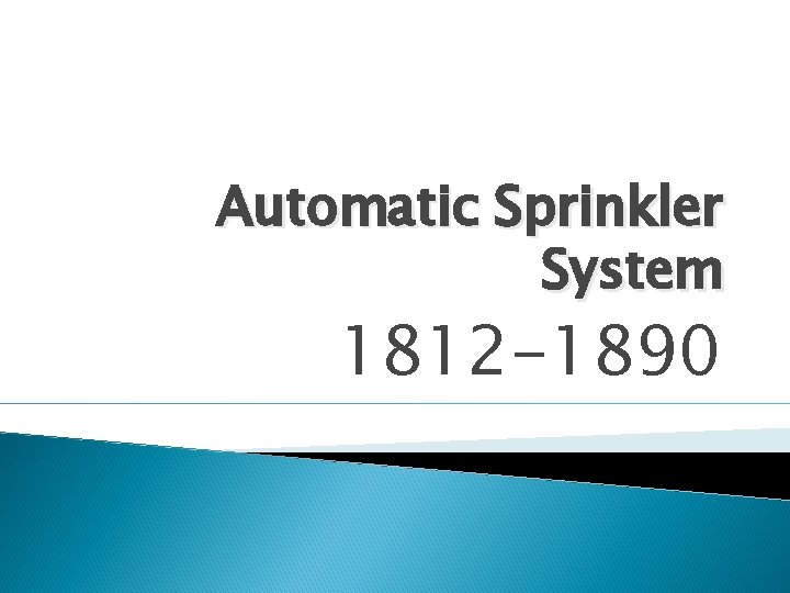 Automatic Sprinkler System 1812 -1890 