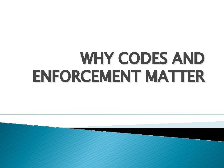 WHY CODES AND ENFORCEMENT MATTER 