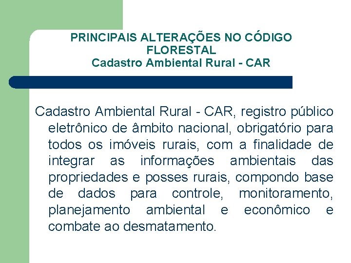 PRINCIPAIS ALTERAÇÕES NO CÓDIGO FLORESTAL Cadastro Ambiental Rural - CAR, registro público eletrônico de