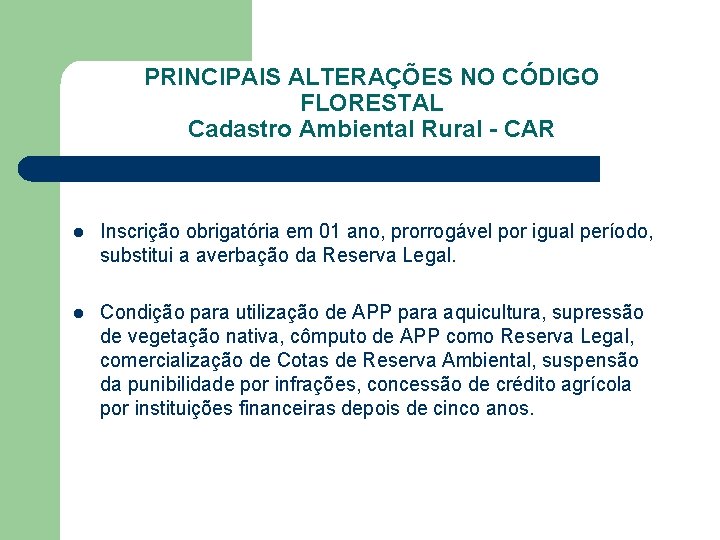 PRINCIPAIS ALTERAÇÕES NO CÓDIGO FLORESTAL Cadastro Ambiental Rural - CAR l Inscrição obrigatória em