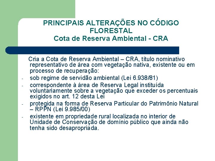 PRINCIPAIS ALTERAÇÕES NO CÓDIGO FLORESTAL Cota de Reserva Ambiental - CRA - - Cria