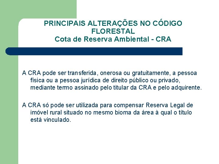 PRINCIPAIS ALTERAÇÕES NO CÓDIGO FLORESTAL Cota de Reserva Ambiental - CRA A CRA pode
