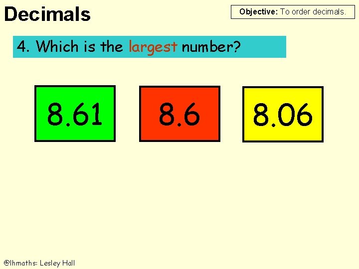 Decimals Objective: To order decimals. 4. Which is the largest number? 8. 61 @lhmaths: