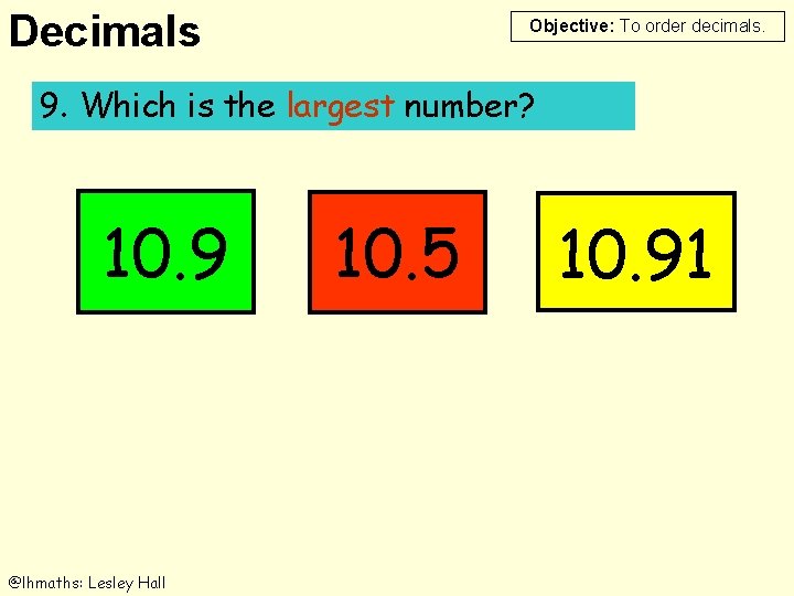 Decimals Objective: To order decimals. 9. 9. Which is is the largest number? 10.